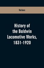 History Of The Baldwin Locomotive Works, 1831-1920