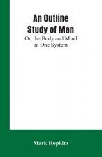 Outline Study of Man; Or, the Body and Mind in One System
