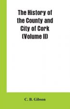 History of the County and City of Cork (Volume II)
