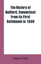 history of Guilford, Connecticut, from its first settlement in 1639