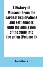 history of Missouri from the earliest explorations and settlements until the admission of the state into the union (Volume II)