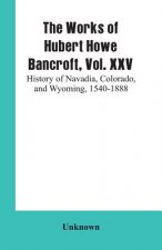 Works of Hubert Howe Bancroft, Vol. XXV