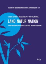 Land Natur Nation. Japans Regionen zwischen Idylle, Verfall und Revitalisierung