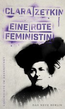 Geschichte im Brennpunkt - Clara Zetkin: Eine rote Feministin