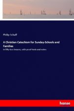 A Christian Catechism for Sunday-Schools and Families