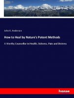 How to Heal by Nature's Potent Methods