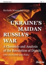 Ukraine's Maidan, Russia`s War - A Chronicle and Analysis of the Revolution of Dignity