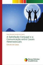 A Satisfaç?o Conjugal e a Comunicaç?o entre Casais Heterosexuais