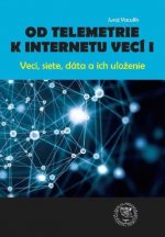 Od telemetrie k internetu vecí I - Veci, siete, dáta, uloženie