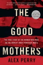 The Good Mothers: The True Story of the Women Who Took on the World's Most Powerful Mafia