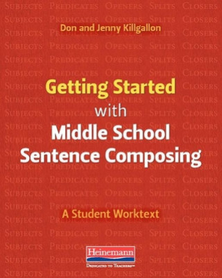 Getting Started with Middle School Sentence Composing: A Student Worktext