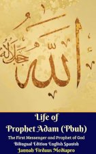 Life of Prophet Adam (Pbuh) The First Messenger and Prophet of God Bilingual Edition English Spanish Hardcover Version