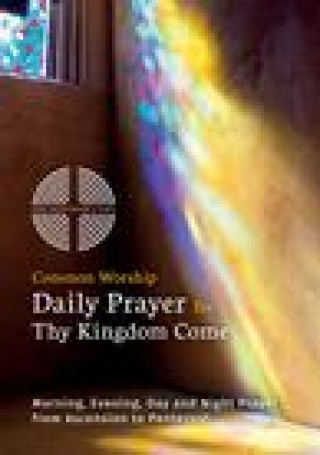 Common Worship Daily Prayer for Thy Kingdom Come Pack of 10: Morning, Evening, Day and Night Prayer from Ascension and Pentecost