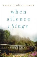 When Silence Sings - A Novel