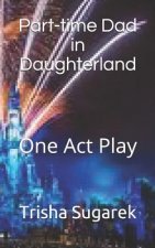 Part-Time Dad in Daughterland: One Act Play