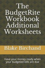 The Budgetrite Workbook -- Additional Worksheets: Have Your Money Ready When Your Budgeted Bills Are Due