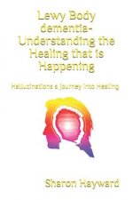Lewy Body dementia- Understanding the Healing that is Happening