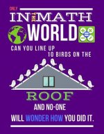 Only in the Math World Can You Line Up 10 Birds on the Roof: Large Size Square Grid Coordinate and Quadrille Paper. Great for School, Students, Teache
