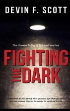Fighting the Dark: The Unseen Truths of Spiritual Warfare