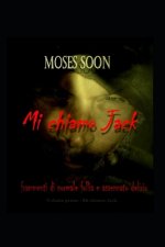 Frammenti normale follia e assennato delirio volume primo: Mi chiamo Jack