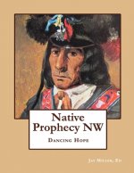 Native Prophecy NW: Dancing Hope