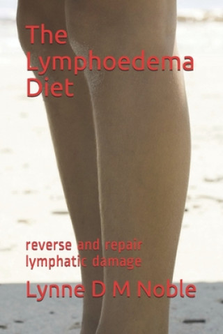 The Lymphoedema Diet: reverse and repair lymphatic damage