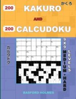 200 Kakuro and 200 Calcudoku 9x9 Medium - Hard Levels.: Kakuro 15x15 + 16x16 + 17x17 + 18x18 and Calcudoku a Medium and Heavy Version of Sudoku Puzzle