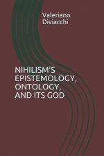 Nihilism's Epistemology, Ontology, and Its God