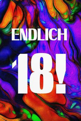 Endlich 18!: Volljährig - Gästebuch Zum Ausfüllen - Zum Eintragen Von Glückwünschen Oder Einfach Nur ALS Notizbuch ALS Geschenk Zum