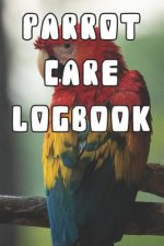 Parrot Care Logbook: Record Care Instructions, Food Types, Indoors, Outdoors, Bedding Type and Records of Parrot Care