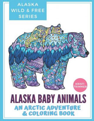 Alaska Baby Animals: An Arctic Adventure & Coloring Book
