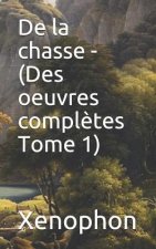 de la Chasse - (Des Oeuvres Compl?tes Tome 1)