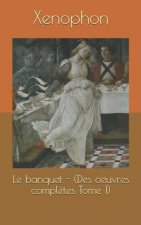 Le Banquet - (Des Oeuvres Compl?tes Tome 1)