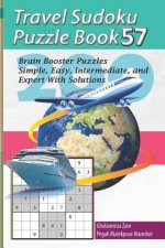 Travel Sudoku Puzzle Book 57: 200 Brain Booster Puzzles - Simple, Easy, Intermediate, and Expert with Solutions