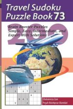 Travel Sudoku Puzzle Book 73: 200 Brain Booster Puzzles - Simple, Easy, Intermediate, and Expert with Solutions