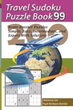 Travel Sudoku Puzzle Book 99: 200 Brain Booster Puzzles - Simple, Easy, Intermediate, and Expert with Solutions
