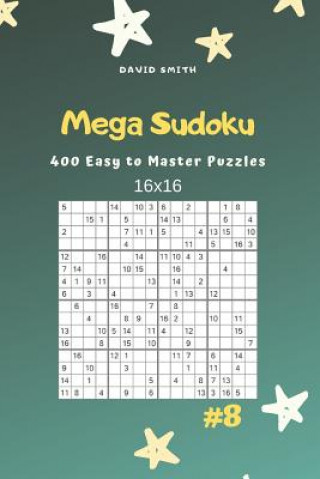 Mega Sudoku - 400 Easy to Master Puzzles 16x16 Vol.8