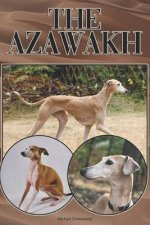 The Azawakh: A Complete and Comprehensive Beginners Guide To: Buying, Owning, Health, Grooming, Training, Obedience, Understanding