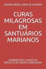 Curas Milagrosas Em Santuários Marianos: Parâmetros E Indícios Médicos de Inexplicabilidade