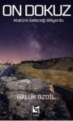 On Dokuz - Atatürk Gelecegi Biliyordu