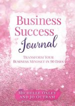 Business Success Journal - Transform Your Business Mindset in 90 Days