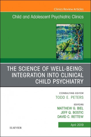 Science of Well-Being: Integration into Clinical Child Psychiatry, An Issue of Child and Adolescent Psychiatric Clinics of North America