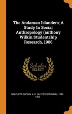 Andaman Islanders; A Study in Social Anthropology (Anthony Wilkin Studentship Research, 1906