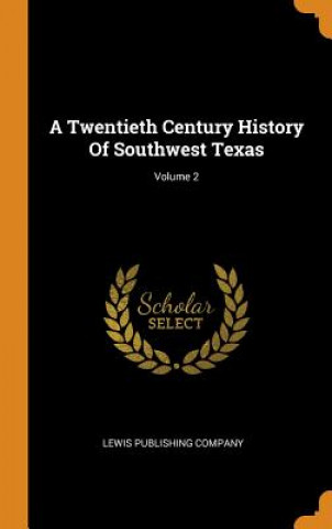 Twentieth Century History of Southwest Texas; Volume 2