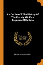 Outline of the History of the County Wicklow Regiment of Militia