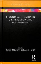 Beyond Rationality in Organization and Management