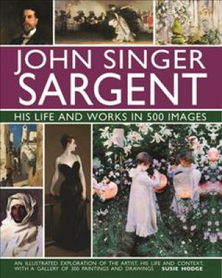 John Singer Sargent: His Life and Works in 500 Images
