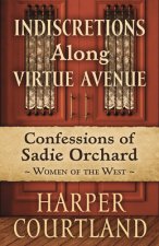 Indiscretions Along Virtue Avenue: The Life of Sadie Orchard