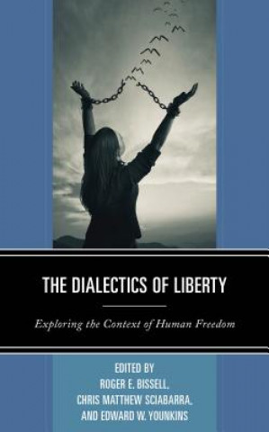 Dialectics of Liberty (Roger E. Bissell,Chris Matthew Sciabarra,Edward W. Younkins)(Kemény kötésű)