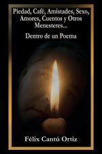 Piedad, Cafe, Amistades, Sexo, Amores, Cuentos Y Otros Menesteres... Dentro De Un Poema